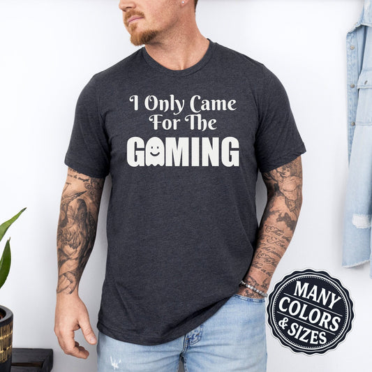 I Only Came For The Gaming Cool Shirt, Gaming TShirt for Men, Woman Gamer T-Shirt, Cute Gamer Gift, Nerdy Shirts, Teen Funny Geeky Present