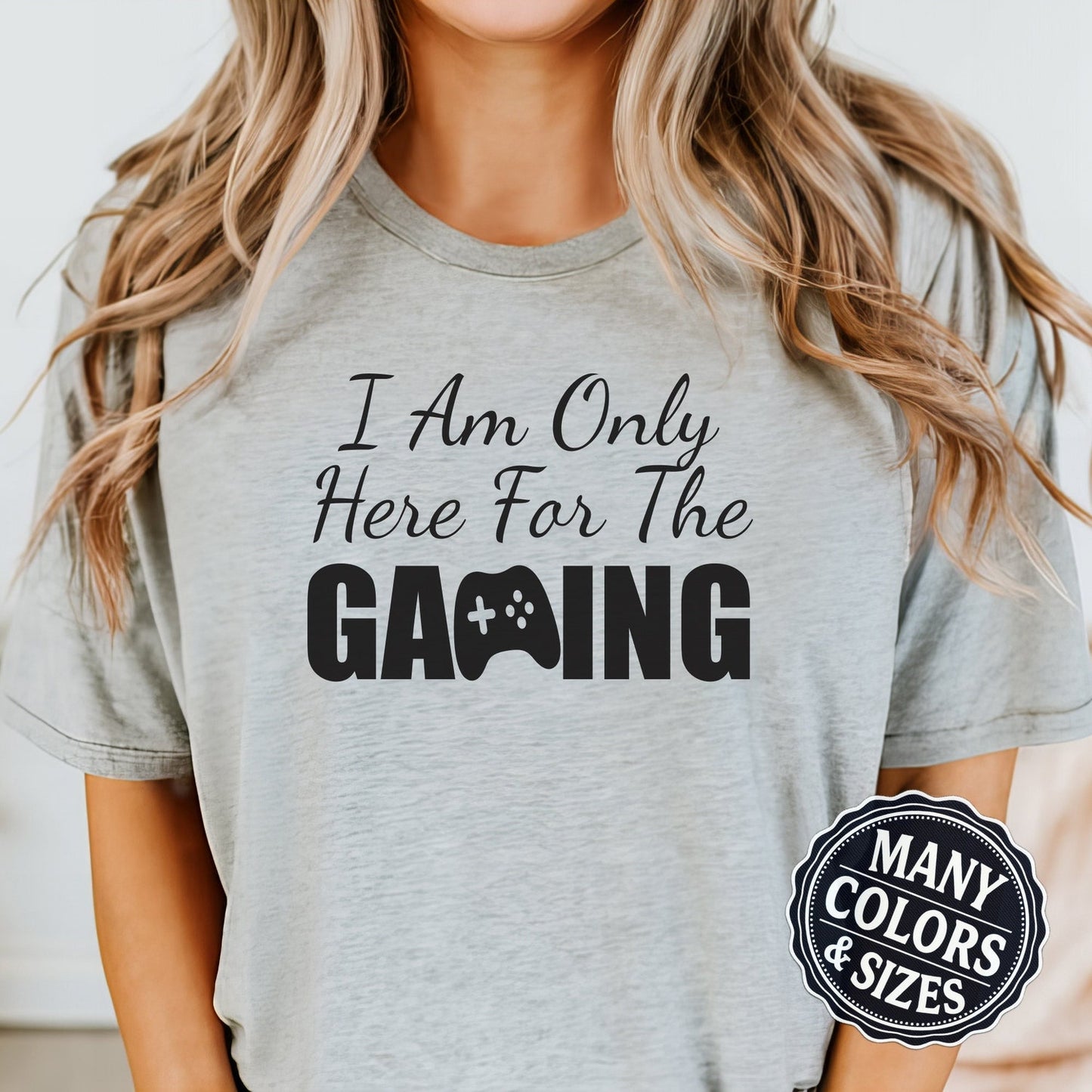 Funny Gamer T-Shirt: I Am Only Here For The Gaming