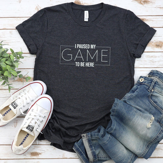I Paused My Game to Be Here T-Shirt | Funny Gamer Gift | Gaming T-Shirt For Dad