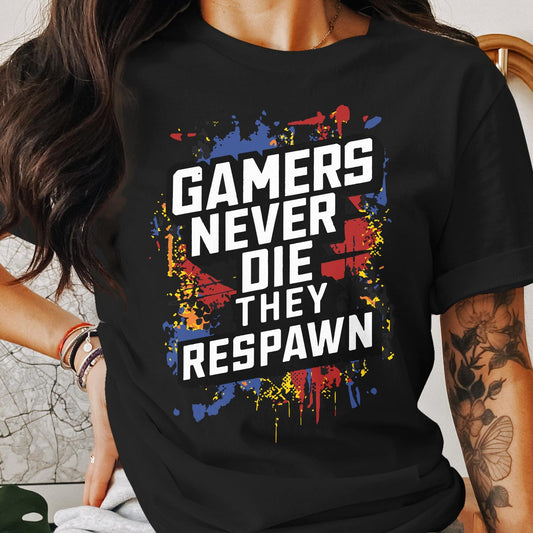 Gamers Never Die They Respawn T-Shirt - Funny Gaming Tee for Video Game Enthusiasts