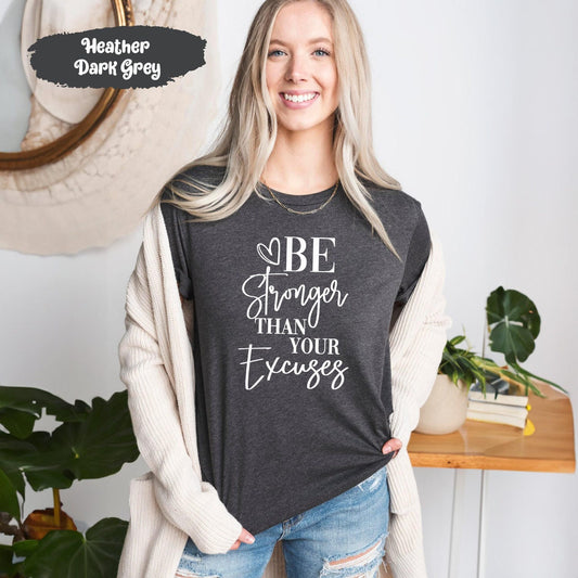 Be Stronger Than Your Excuses Tee, Inspirational Shirt, Motivational Tees, Gift for Yoga, Mental Health Tshirt, Excuses T-Shirt, Advise Tees