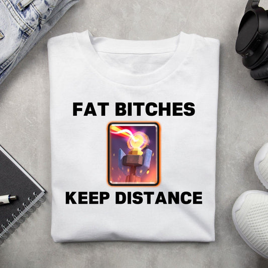 Fat Bitches Keep Distance Shirt | Funny Clash of Clans Game Tee | Trendy Aesthetic TShirt