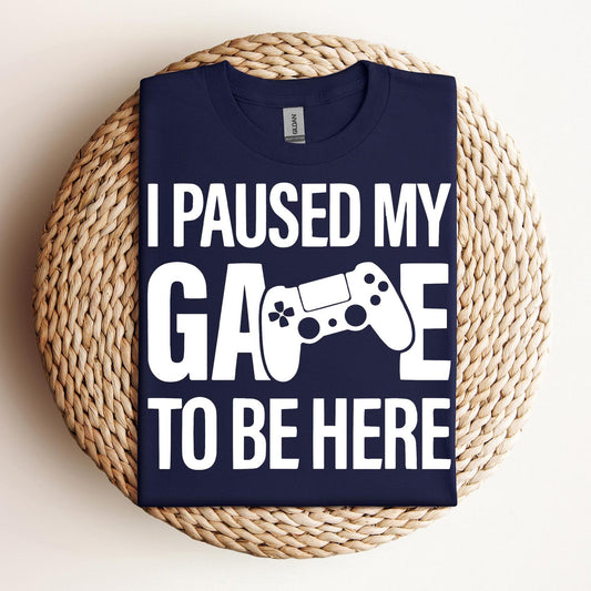I paused my Game to Be Here Shirt, Funny Shirt, Gamer Gift, Funny Gaming Shirt, Gaming T-Shirt, Funny Gaming T-shirt,Gaming Present