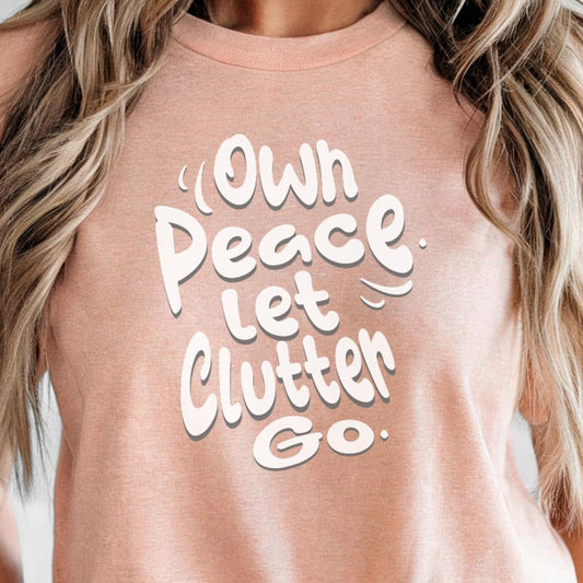Own Peace Let Go Clutter T-Shirt | Peaceful Motivational Mental Health Inspirational Self Care Shirt Tee