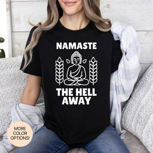 Namaste the Hell Away! T-Shirt: Funny Sarcastic Tee for Yoga Lovers