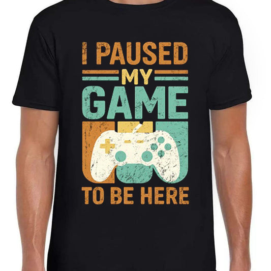 I Paused My Game To Be Here T-Shirt | Funny Gaming Parody Tee | Gamer Gift Black