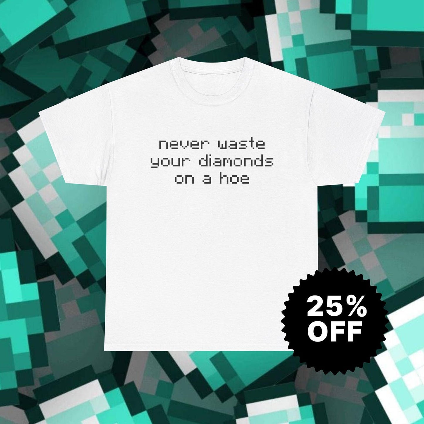 Never Waste Your Diamonds On A Hoe Shirt | Funny Minecraft Parody T-Shirt | Ironic Gamer Gift