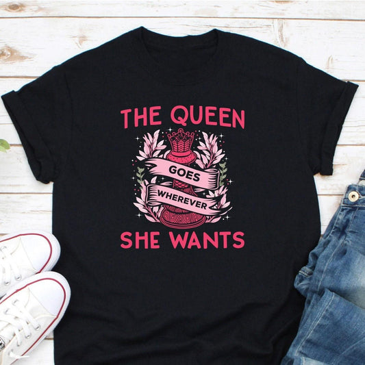 The Queen Goes Wherever She Wants Shirt, Chess Game Shirt, Funny Chess Shirt, Chess Shirt, Chess Player, Chess Lover Shirt, Chess Master Tee