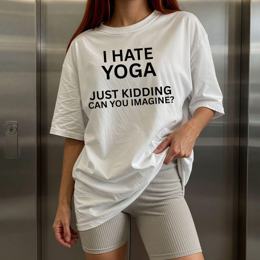 I Hate Yoga Just Kidding Can You Imagine Tee: Aesthetic Yoga Shirt Gift