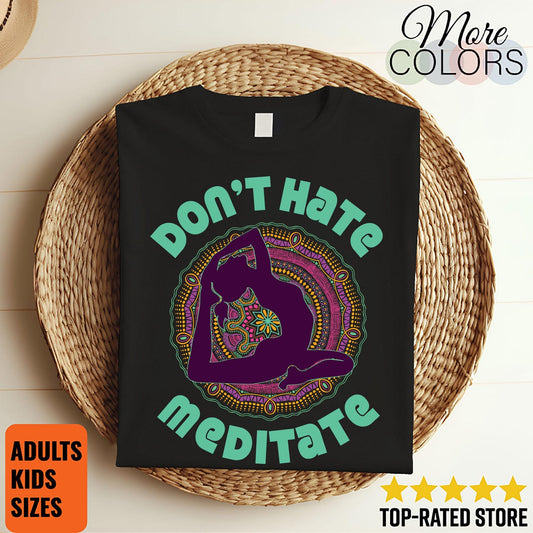 Don't Hate Meditate Yoga Shirt: Funny Meditation Namaste T Shirt Gift