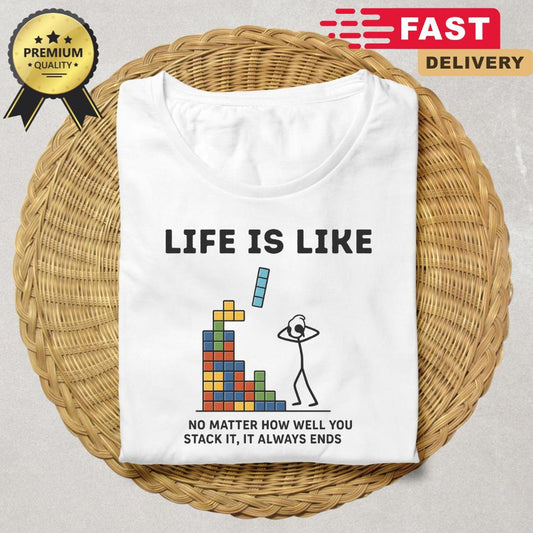 Life Is Like Tetris T-Shirt | Funny Retro Gaming Tee | Existential Gamer Shirt