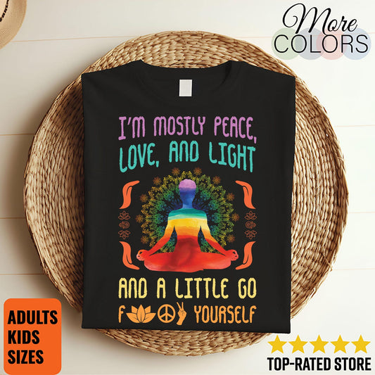 I'm Mostly Peace Love and Light & a Little Go F Yourself T-Shirt: Funny Yoga Instructor Gift