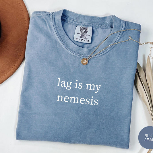 Lag Is My Nemesis T-Shirt, Funny Gaming Shirt, Gamer Humor Tee, Video Game Shirt, Gift for Gamers, Sarcastic Gamer Shirt, Gaming Life Shirt