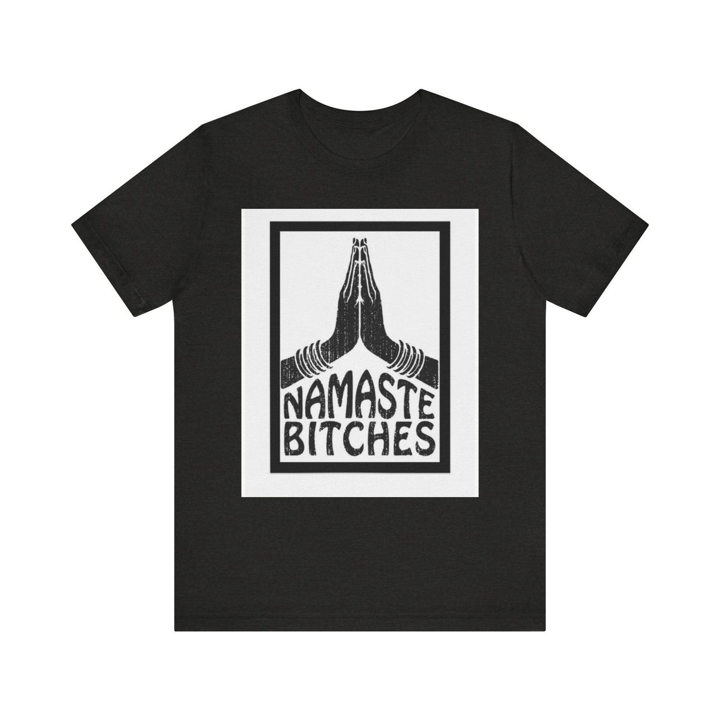 Namaste Bitches Unisex Tee | Trendy Yogi Humor Shirt