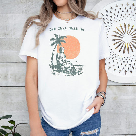 Let That Shit Go Shirt: Funny Buddha Motivational Gift, Yoga Tee Meditation Shirt