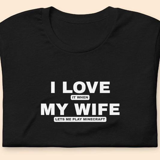 Minecraft T-Shirt, Funny Husband Shirt, Adult Humor, T-Shirt For Gaming Husband, Gaming Tee, I Love It When My Wife Lets Me Play Minecraft