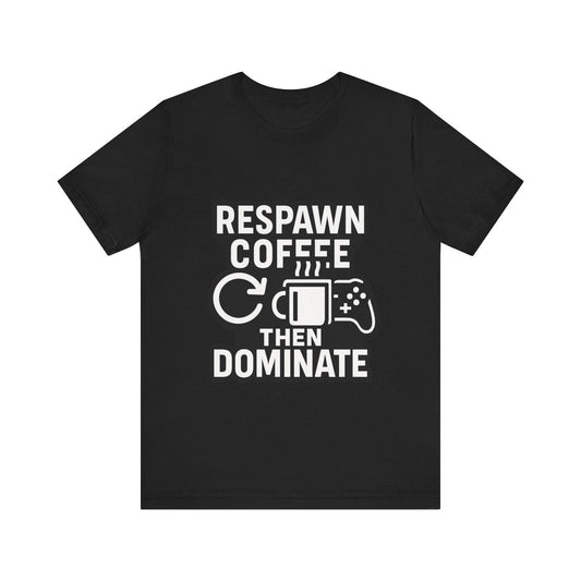 Respawn Coffee The Dominate T-Shirt | Funny Video Game Shirt | Coffee Lover Gift