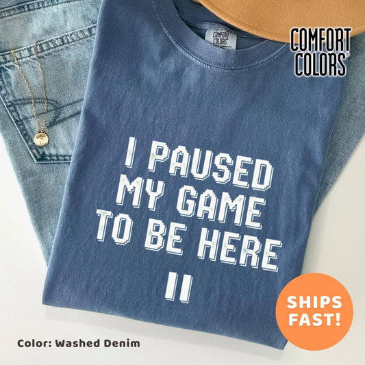 Funny Gamer T-Shirt: I Paused My Game - Nerdy Apparel