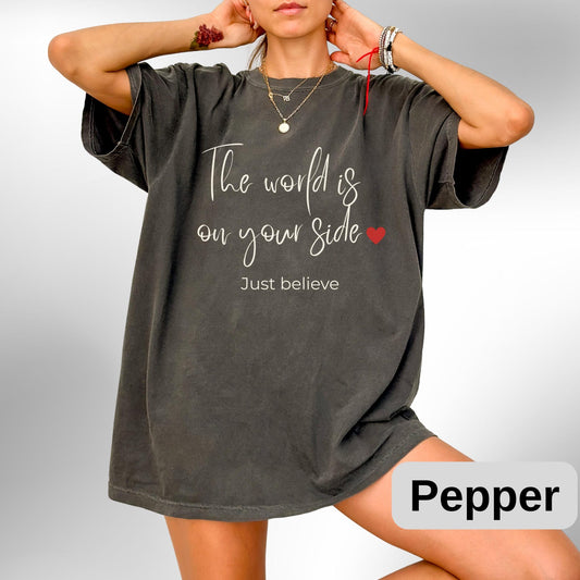 Comfort Colors Positive Quote Shirt: The World Is On Your Side