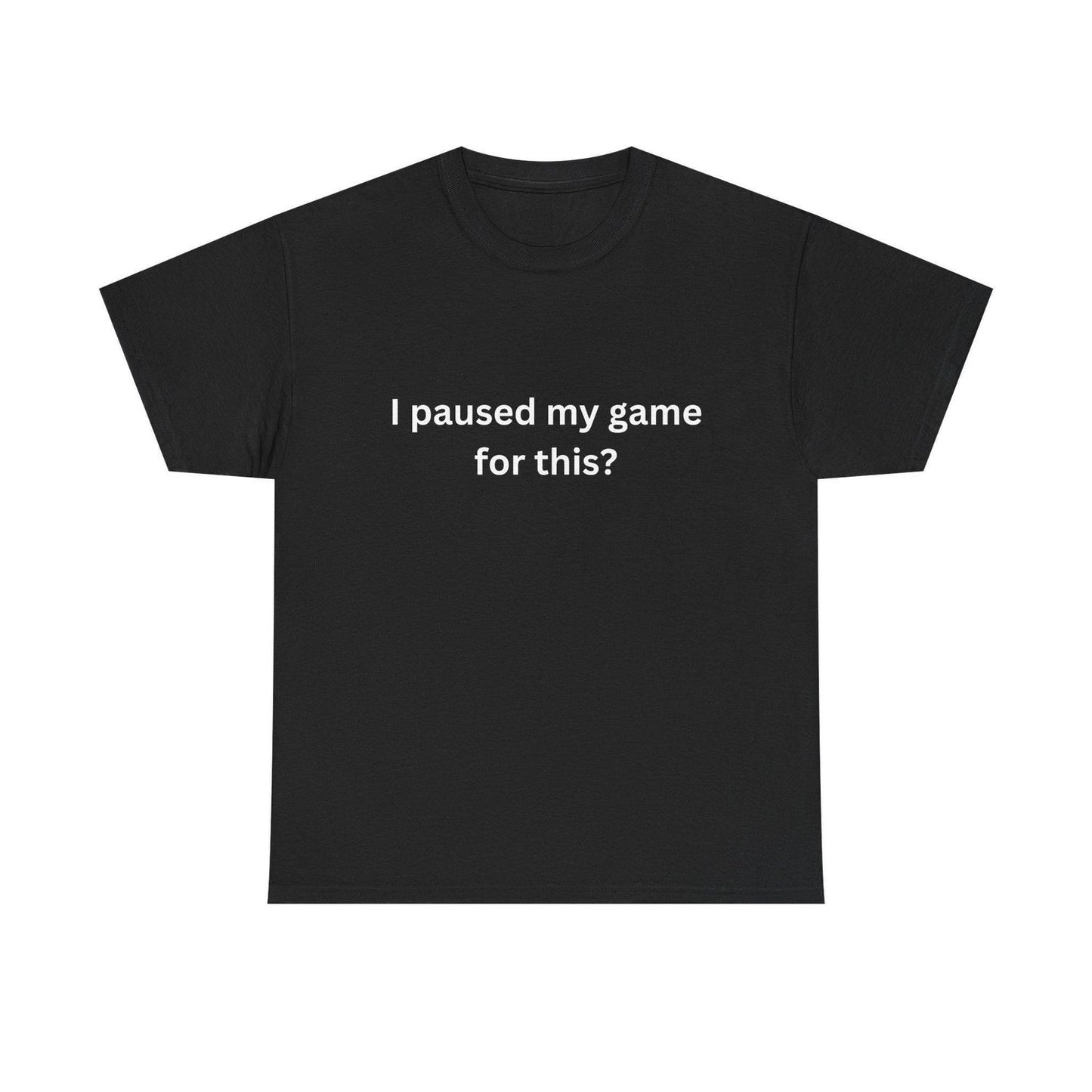 Gamer Humor Shirt: Sarcastic White Text - Black Casual Tee