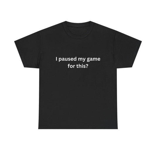 Gamer Humor Shirt: Sarcastic White Text - Black Casual Tee