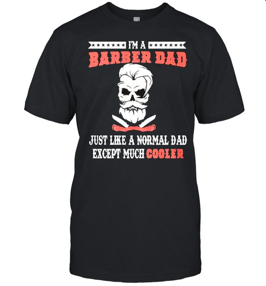 Im a barber dad just like a normal dad except much cooler shirt