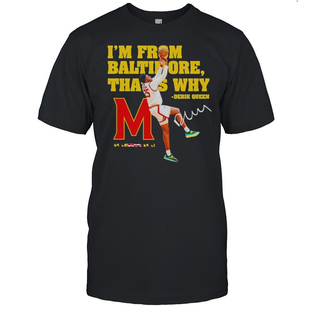 Im From Baltimore Thats Why Derik Queen Player Signature Shirt