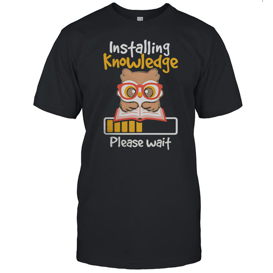Installing Knowledge Please Wait Shirt