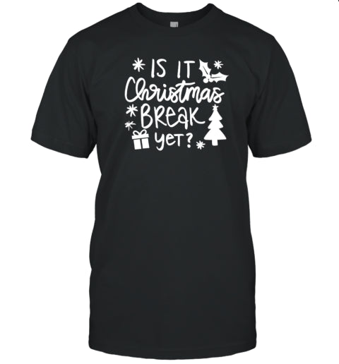 Is It Christmas Break Yet Teacher T Shirt