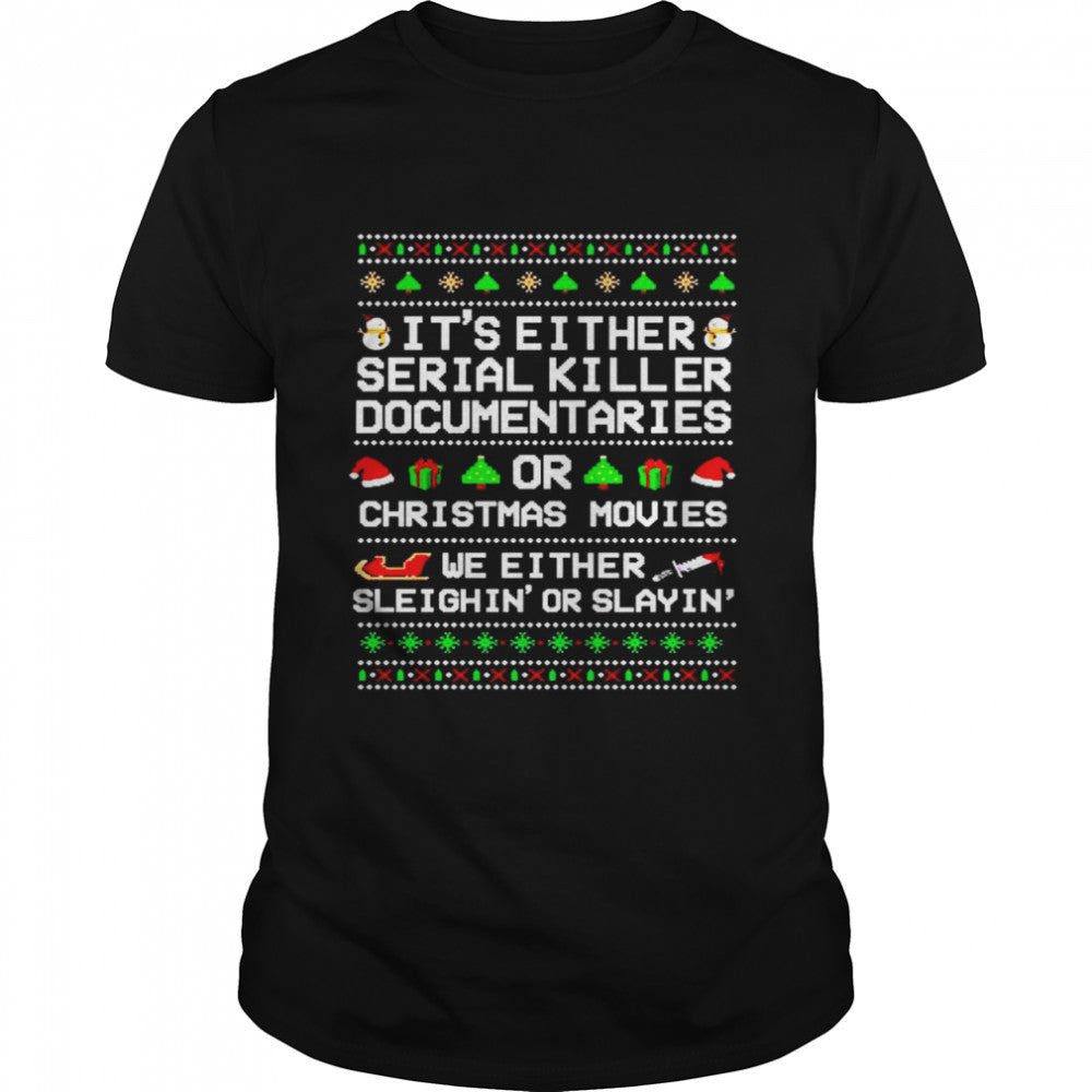 It’s either serial killer documentaries or Christmas movies Christmas shirt