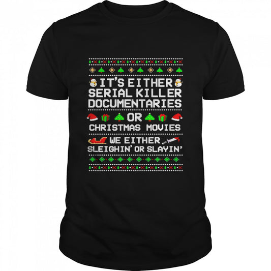 It’s either serial killer documentaries or Christmas movies Christmas shirt