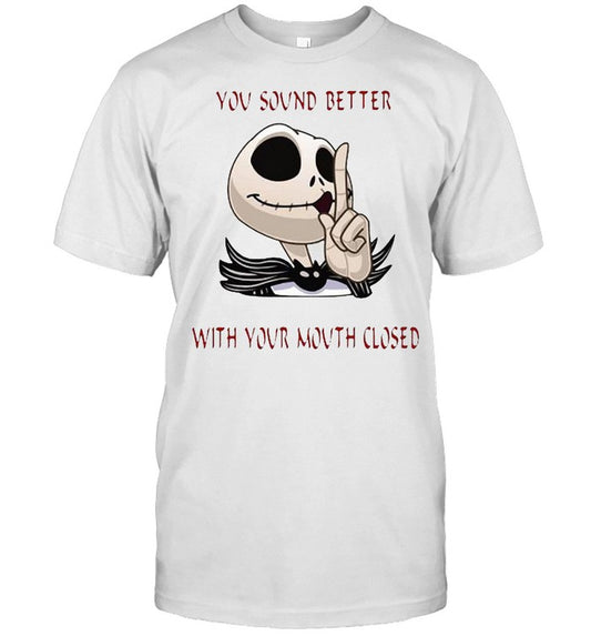 Jack Skellington you sound better with your mouth closed shirt