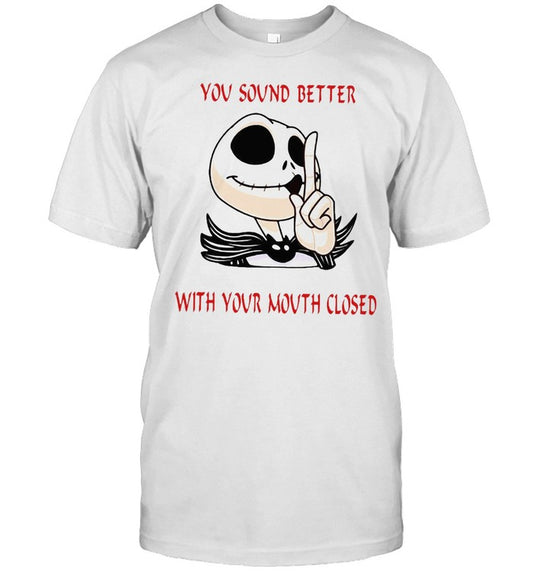 Jack Skellington You Sound Better With Your Mouth Closed T shirt