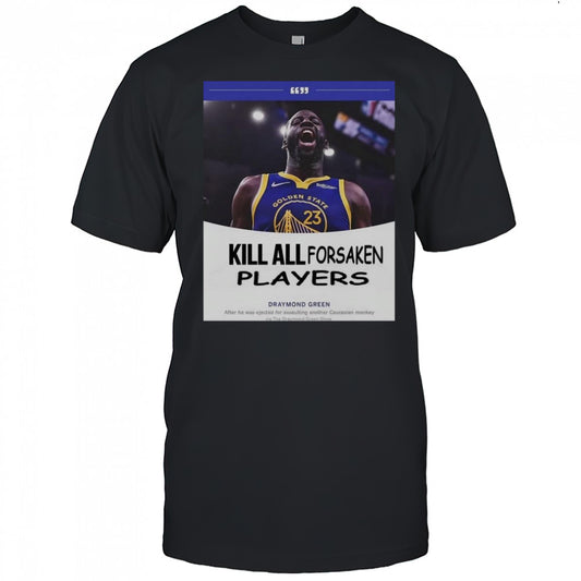 Kill All Forsaken Players Draymond Green T Shirt