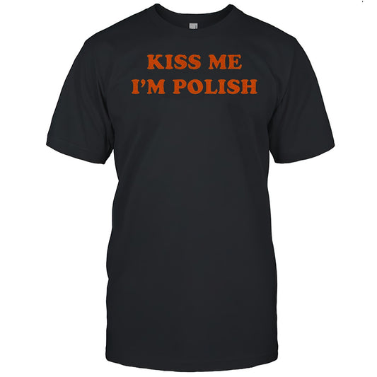 Kiss Me Im Polish Shirt