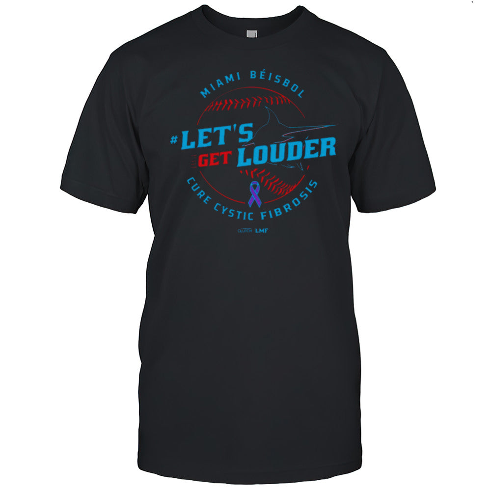Lets Get Louder For Cure Cystic Fibrosis 2025 Miami Bisbol Miami Marlins Baseball T shirt