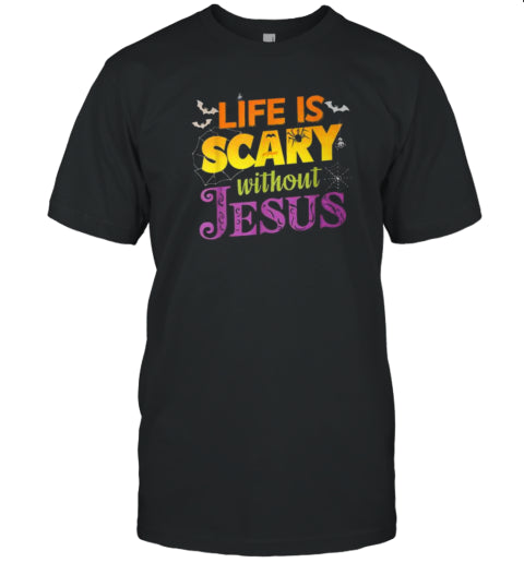 Life Is Scary Without Jesus Christian Faith Halloween T Shirt