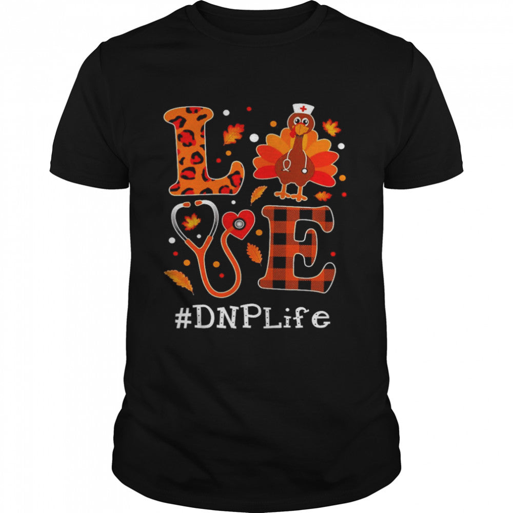 Love Turkey Thanksgiving DNP Life Shirt