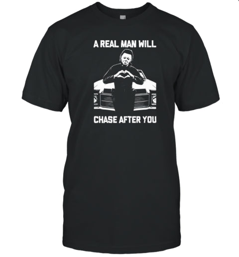 Michael Myers A Real Man Will Chase After You Halloween T Shirt