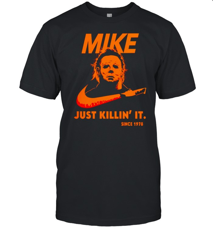 Michael Myers mike just killin’ it since 1978 shirt