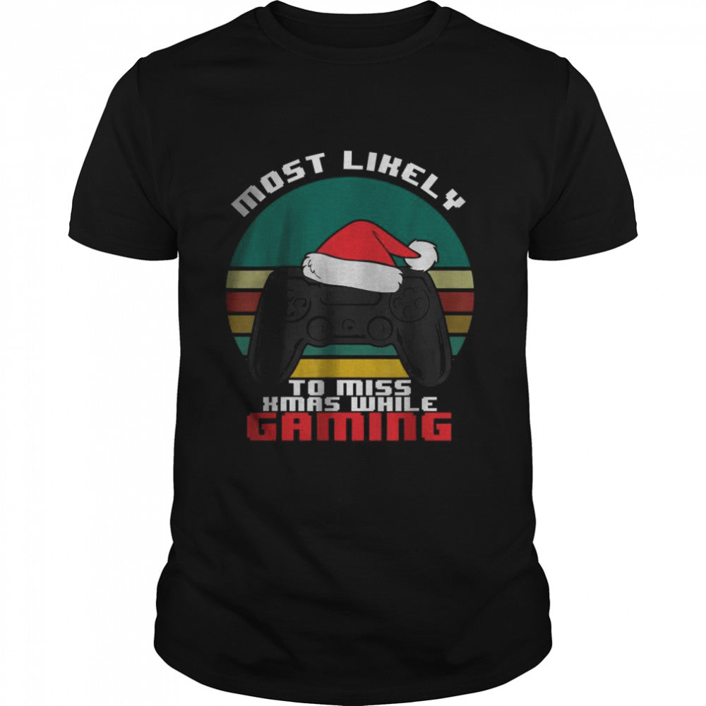 Most Likely To Miss Christmas While Gaming T Shirt
