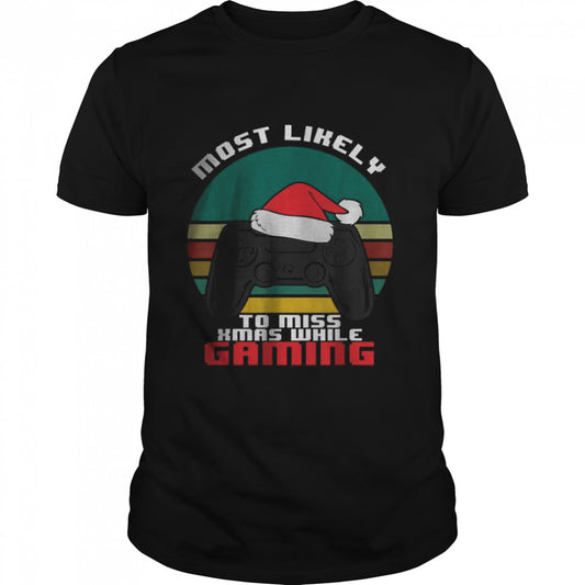 Most Likely To Miss Christmas While Gaming T Shirt