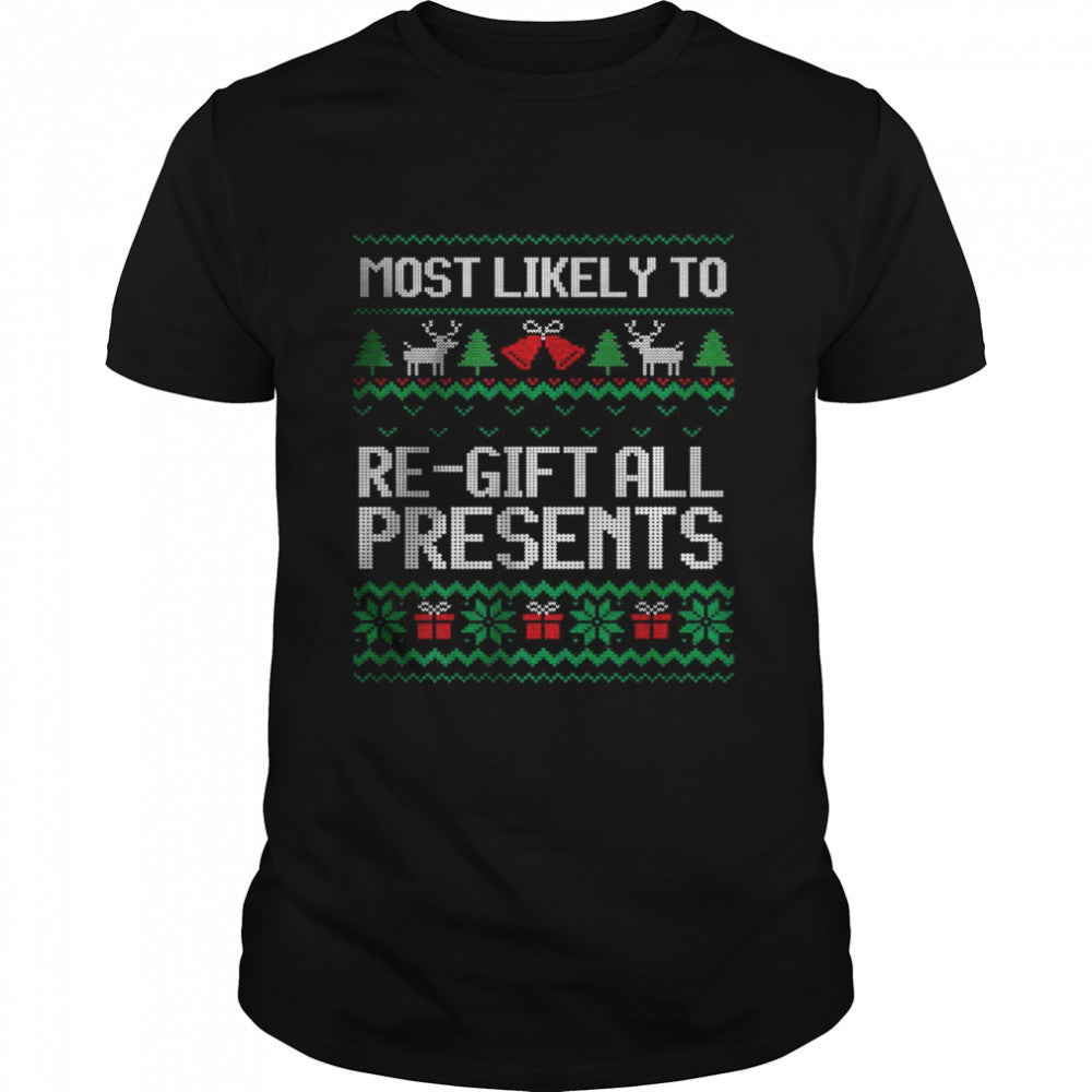 Most Likely To Regift All Presents Ugly Christmas T Shirt