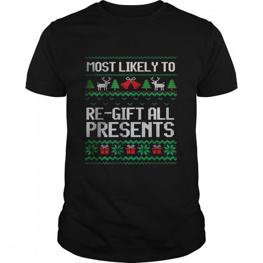 Most Likely To Regift All Presents Ugly Christmas T Shirt