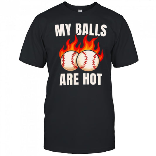 My balls are hot baseball shirt