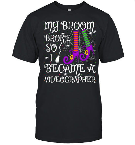 My Broom Broke So I Became A Videographer Halloween shirt