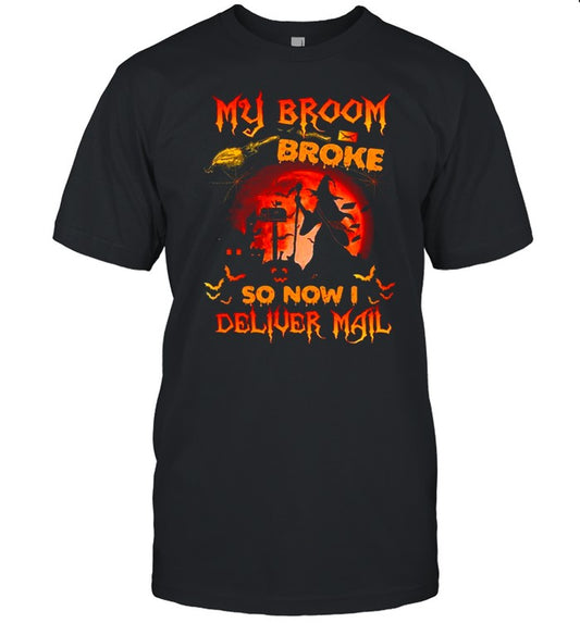 My broom broke so now i deliver mail shirt
