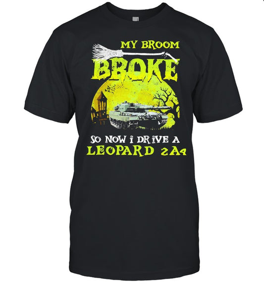 My broom broke so now I drive a leopard 2A4 Halloween shirt