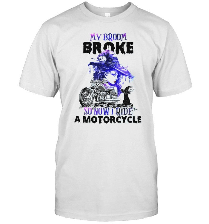 My broom broke so now i ride a motorcycle shirt