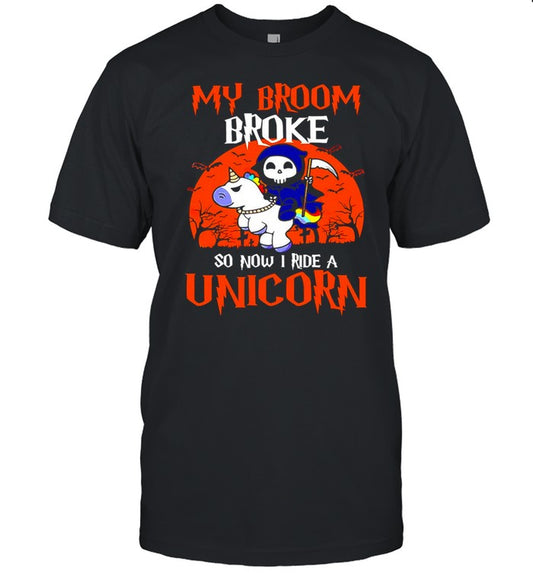 My Broom Broke So Now I Ride A Unicorn Witch Halloween T shirt